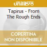 Tapirus - From The Rough Ends cd