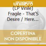 (LP Vinile) Fragile - That'S Desire / Here We Are Ep (12') vinile