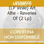 (LP Vinile) Art Alfie - Reveries Of (2 Lp) vinile