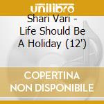 Shari Vari - Life Should Be A Holiday (12') cd