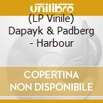 (LP Vinile) Dapayk & Padberg - Harbour lp vinile di Dapayk & padberg