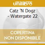 Catz 'N Dogz - Watergate 22 cd