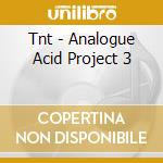 Tnt - Analogue Acid Project 3 cd