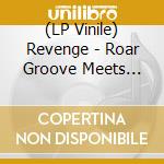 (LP Vinile) Revenge - Roar Groove Meets Dirt.. vinile
