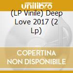 (LP Vinile) Deep Love 2017 (2 Lp) vinile