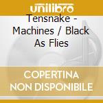 Tensnake - Machines / Black As Flies