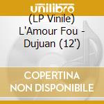 (LP Vinile) L'Amour Fou - Dujuan (12