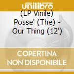 (LP Vinile) Posse' (The) - Our Thing (12