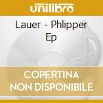 Lauer - Phlipper Ep cd