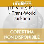 (LP Vinile) Mlir - Trans-World Junktion vinile