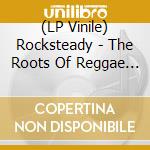 (LP Vinile) Rocksteady - The Roots Of Reggae (2 Lp) cd