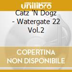 Catz 'N Dogz - Watergate 22 Vol.2 cd musicale di Catz 'N Dogz