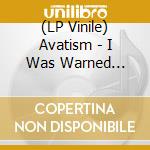 (LP Vinile) Avatism - I Was Warned About.. vinile