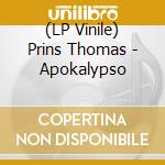 (LP Vinile) Prins Thomas - Apokalypso lp vinile di Prins Thomas