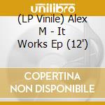 (LP Vinile) Alex M - It Works Ep (12') vinile