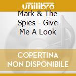 Mark & The Spies - Give Me A Look cd
