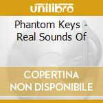 Phantom Keys - Real Sounds Of cd musicale di Phantom Keys