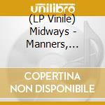 (LP Vinile) Midways - Manners, Manners