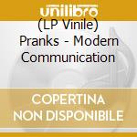 (LP Vinile) Pranks - Modern Communication lp vinile di Pranks
