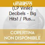 (LP Vinile) Decibels - Big Hits! / Plus 12 More lp vinile di Decibels