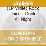 (LP Vinile) Rock Juice - Drink All Night lp vinile