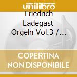Friedrich Ladegast Orgeln Vol.3 / Various (2 Cd) cd musicale di Fagott