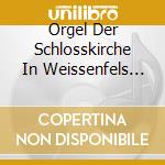Orgel Der Schlosskirche In Weissenfels (Die) cd musicale di Fagott