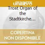 Trost Organ of the Stadtkirche Waltershausen (The) cd musicale di Theophil Heinke