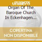 Organ Of The Baroque Church In Eckenhagen (The) cd musicale di Fagott