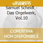 Samuel Scheidt - Das Orgelwerk, Vol.10 cd musicale di Samuel Scheidt