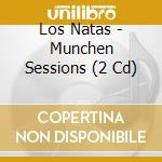 Los Natas - Munchen Sessions (2 Cd) cd musicale di Los Natas