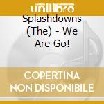 Splashdowns (The) - We Are Go! cd