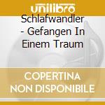 Schlafwandler - Gefangen In Einem Traum cd