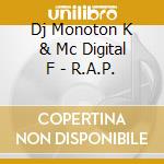 Dj Monoton K & Mc Digital F - R.A.P. cd musicale di Dj Monoton K & Mc Digital F