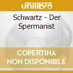 Schwartz - Der Spermanist cd musicale di Schwartz