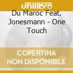 Du Maroc Feat. Jonesmann - One Touch cd