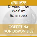 Dcvdns - Der Wolf Im Schafspelz cd musicale di Dcvdns