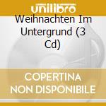 Weihnachten Im Untergrund (3 Cd) cd