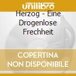 Herzog - Eine Drogenlose Frechheit cd