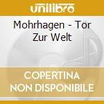 Mohrhagen - Tor Zur Welt cd