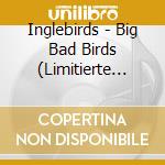 Inglebirds - Big Bad Birds (Limitierte Big Bad Birds Box) (2 Cd) cd