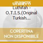 Luthifah - O.T.I.S.(Original Turkish Infamous Superstar) cd