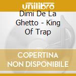 Dimi De La Ghetto - King Of Trap cd