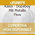 Kaisa - Dopeboy Mit Metallic Flow cd
