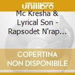 Mc Kresha & Lyrical Son - Rapsodet N'rap T'sotit (2 Cd) cd musicale di Mc Kresha & Lyrical Son