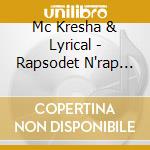 Mc Kresha & Lyrical - Rapsodet N'rap T'sotit (4 Cd) cd musicale di Mc Kresha & Lyrical