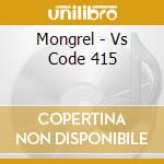 Mongrel - Vs Code 415 cd musicale di Mongrel