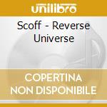 Scoff - Reverse Universe cd musicale