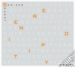 Jason Seizer - Serendipity cd musicale di Jason Seizer