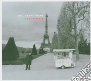 Bill Carrothers - I Love Paris cd musicale di Bill Carrothers